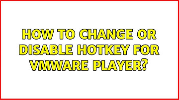How to change or disable hotkey for VMware Player? (2 Solutions!!)