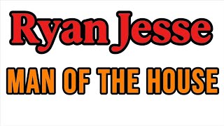 Ryan Jesse - Man of the house Lyrics