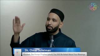 Sh. Omar Suleiman - The Hungry Prophet (pbuh) - You Will Be Asked About Your Blessings