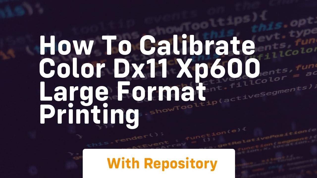 How to calibrate color dx11 xp600 large format printing