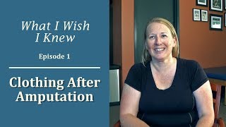 Clothing After Amputation: What I Wish I Knew (Episode 1)