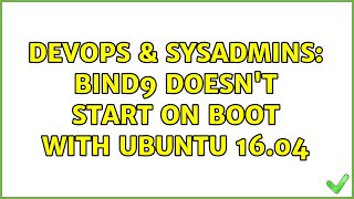 Celebrity DevOps & SysAdmins: Bind9 doesn't start on boot with Ubuntu 16.04 (2 Solutions!!) Wealth
