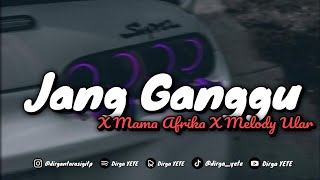 DJ JANG GANGGU X MAMA AFRIKA X MELODY ULAR MENGKANE 🎧