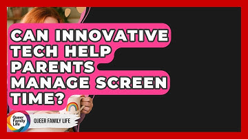 Can Innovative Tech Help Parents Manage Screen Time? - Queer Family Life