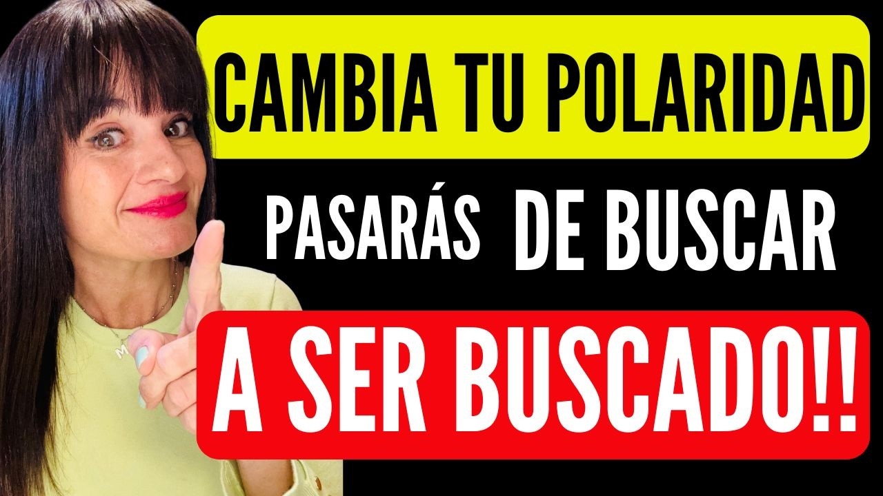 ❤️ CAMBIA TU POLARIDAD Y PASARÁS DE BUSCAR A SER BUSCADO 😍