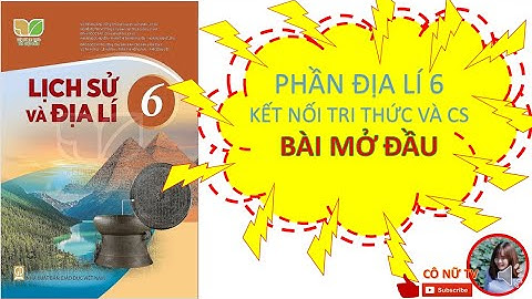Bài mở đầu  Kêt nối trí thức 6  Lịch sử và địa lí 6