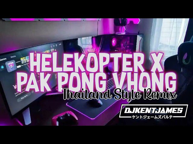 NEW THAILAND STYLE REMIX | HELECOPTER X PAK PONG VHONG | DJ KENT JAMES class=