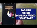Pasang Filter Di Pesan Video WhatsApp