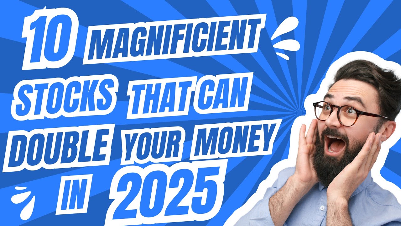 10 Magnificent Stocks That Can Double Your Money in 2025 | The Blue