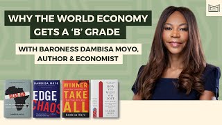 Why the World Economy Gets a B Grade  With Baroness Dambisa Moyo (Economist, Legislator & Author)