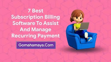 7 Best Subscription Billing Software To Assist And Manage Recurring Payment