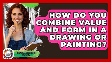 How Do You Combine Value And Form In A Drawing Or Painting? - Drawing and Painting Academy