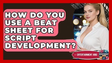 How Do You Use A Beat Sheet For Script Development? - Entertainment Jobs
