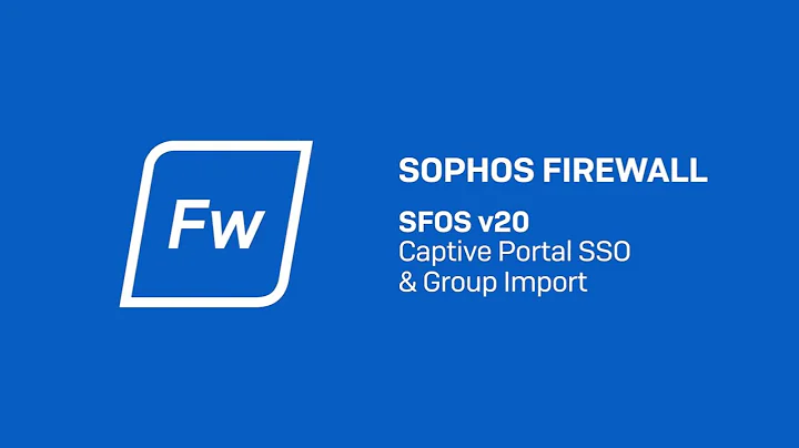 Sophos Firewall v20 Captive Portal SSO & Group Import.