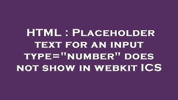 HTML : Placeholder text for an input type="number" does not show in webkit ICS