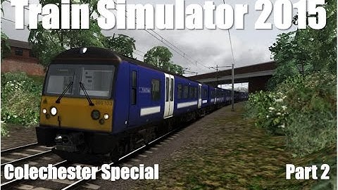 Train Simulator 2015 - Colchester Special - Class 360 - GEML London Ipswich - Part 2