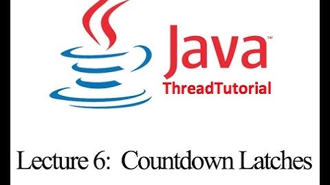 Java Multithreading Lecture 6:  Countdown Latches