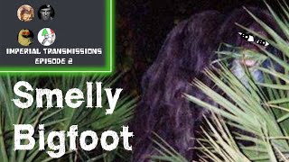 Imperial Transmissions - Episode 2: Smelly Bigfoot