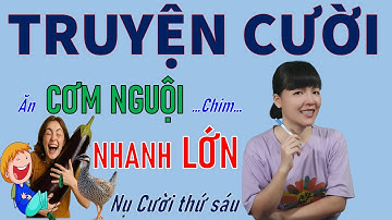 Đọc Truyện Cười vui Tiếu Lâm đời mới đời thực Cơm Nguội Để Nuôi Chim. Be Hung TV