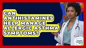 Can Antihistamines Help Manage Allergic Asthma Symptoms? - Everyday Asthma Tips