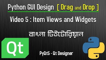 Video 5 : Item Views and Item Widgets | Python GUI Design | Drag and Drop | PyQt5 Tutorial |Bangla