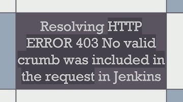 Resolving HTTP ERROR 403 No valid crumb was included in the request in Jenkins