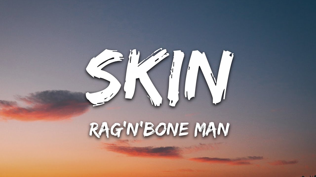 Bone n skin bones. Skin Rag'n'Bone man. Rag n Bone man Skin. Rag'n'Bone man Skin текст. Rag перевод.