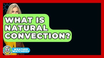 What Is Natural Convection? - Weather Watchdog