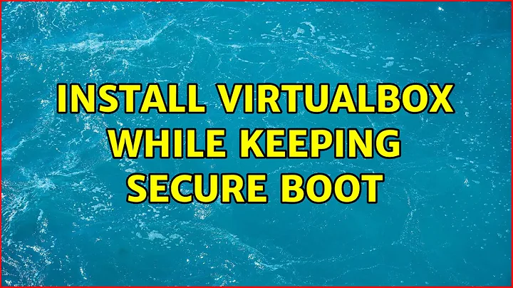 Ubuntu: Install VirtualBox while keeping Secure Boot