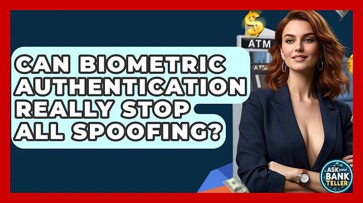 Can Biometric Authentication Really Stop All Spoofing? - Ask Your Bank Teller