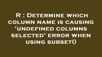 R : Determine which column name is causing 