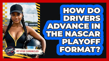 How Do Drivers Advance In The NASCAR Playoff Format? - Pit Stop Chronicles