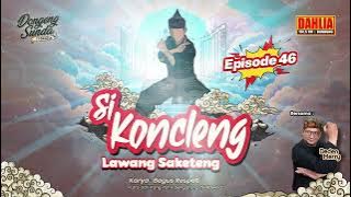 DONGENG SUNDA SI KONCLENG LAWANG SAKETENG EPISODE 46