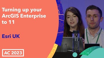Turning up your ArcGIS Enterprise to 11 - Esri UK - AC23