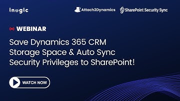 Webinar: Save Dynamics 365 CRM Storage Space and Auto Sync Security Privileges to SharePoint!