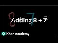 Adding 8 + 7 | Addition and subtraction within 20 | Early Math | Khan Academy Adding 8 + 7 | Addition and subtraction within 20 | Early Math | Khan Academy