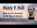 Manly P. Hall: From Anxiety to Serenity