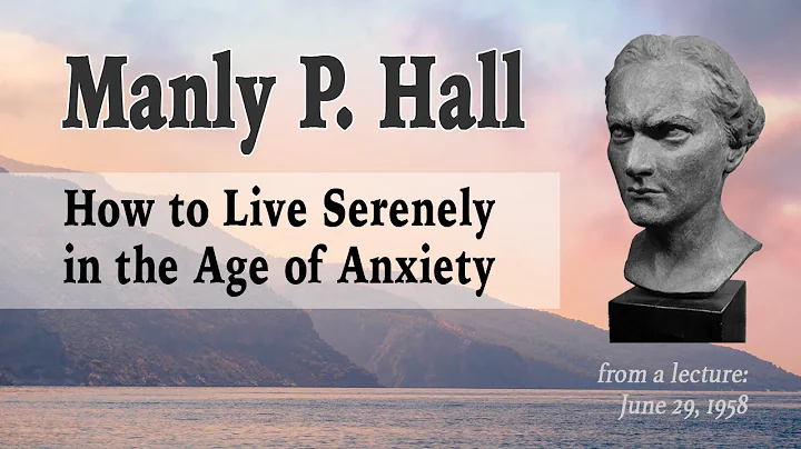 Manly P. Hall: From Anxiety to Serenity