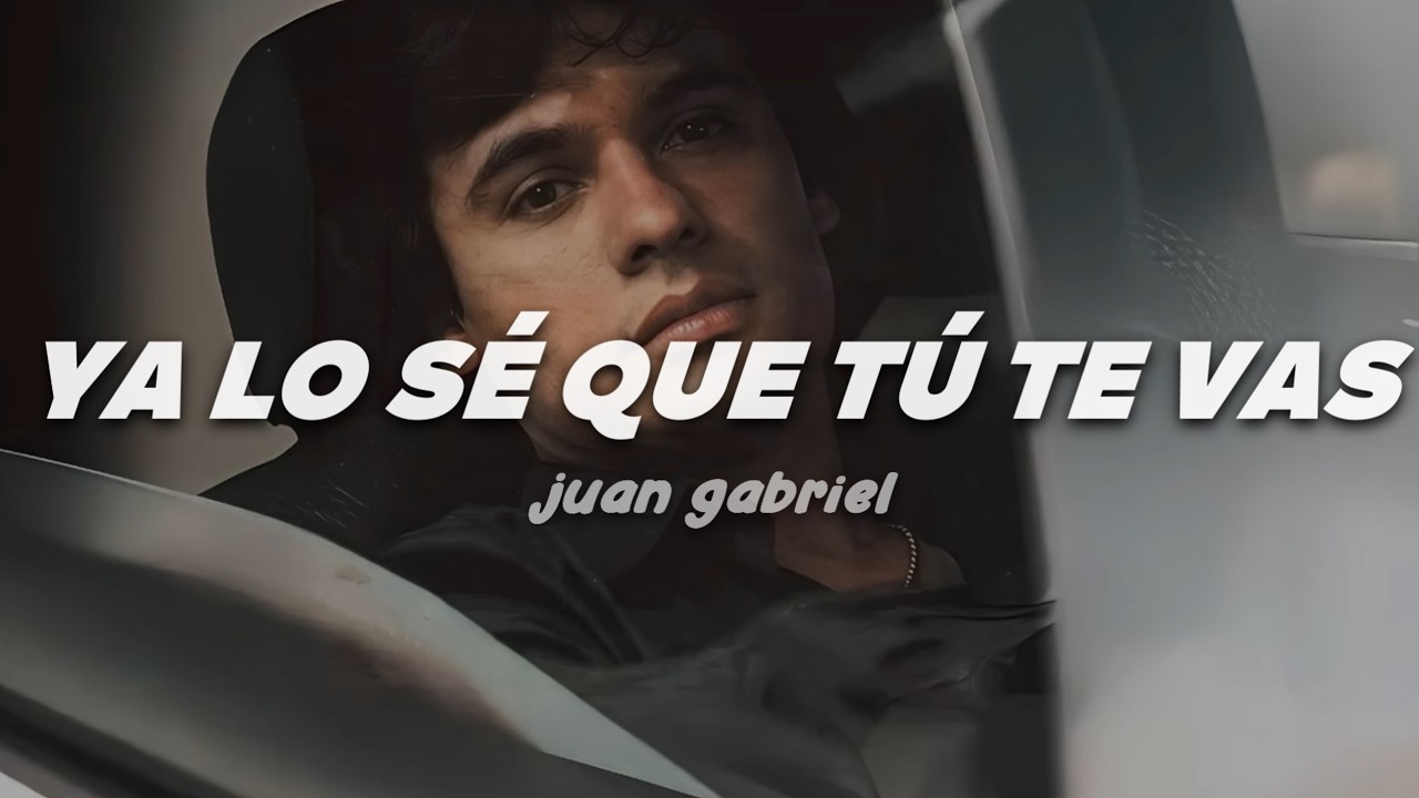 Juan Gabriel - Ya Lo Sé Que Tú Te Vas | Letra