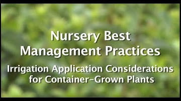 Nursery Video 6 Irrrigation Application Considerations for Container-Grown Plants
