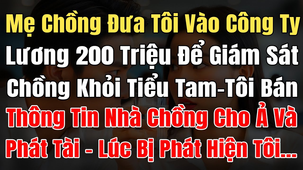 Mẹ Chồng Đưa Tôi Vào Cty Lương 200Tr, Để Giám Sát Chồng Khỏi Tiểu Tam, Tôi Bán TT Cho Ả Và Phát Tài
