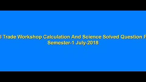 Workshop Calculation and Science July-2018 Semester-1 Solved Question paper