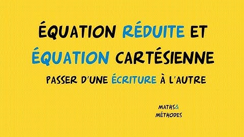Équation cartésienne et équation réduite, passer d