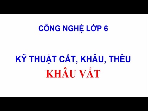 CÔNG NGHỆ LỚP 6| HƯỚNG DẪN CÁCH KHÂU VẮT (mới) | CÁCH XÂU KIM, VÊ NÚT CHỈ | PA CHANNEL