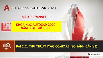 AUTOCAD 2020 - BÀI 2.2: THỦ THUẬT DWG COMPARE (SO SÁNH BẢN VẼ) | SUGAR MEPF