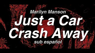 Marilyn Manson - Just a Car Crash Away // sub español, inglés