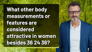 What other body measurements or features are considered attractive in women besides 36 24 36?