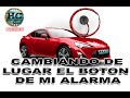 como mover de lugar el boton de la alarma del carro