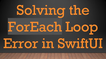 Solving the ForEach Loop Error in SwiftUI