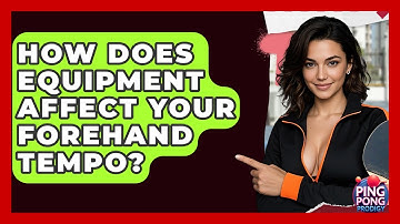 How Does Equipment Affect Your Forehand Tempo? - Ping Pong Prodigy